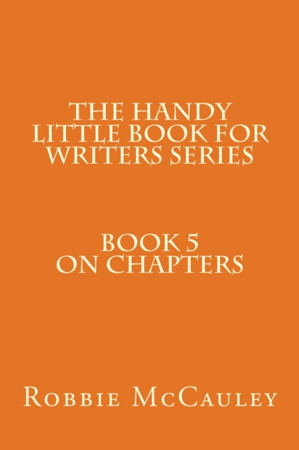 Handy Little Book for Writers Series. Book 5. On Chapters
