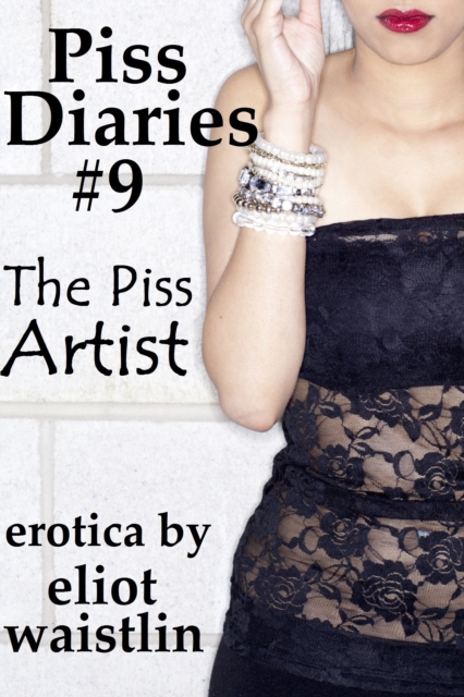 Piss Diaries #9: The Piss Artist