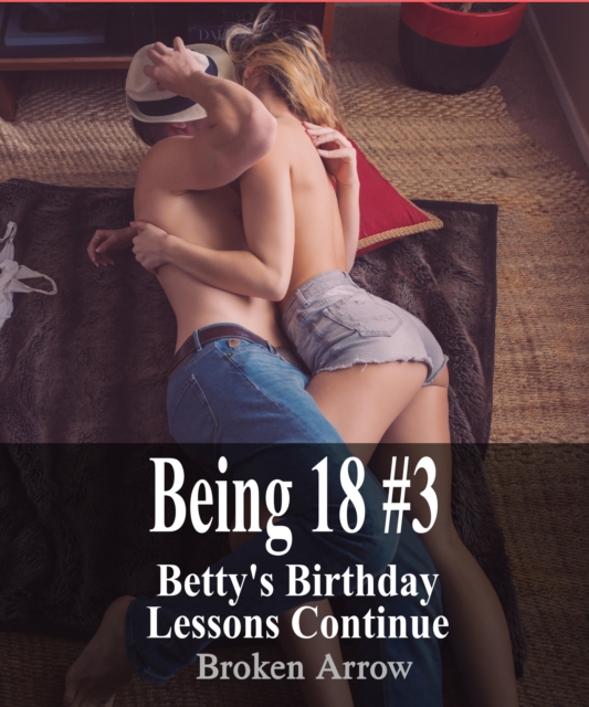 Being 18 #3: Betty's Birthday Lessons Continue