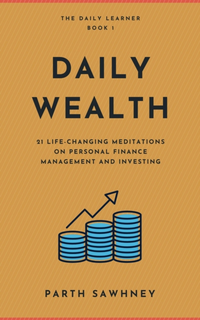 Daily Wealth: 21 Life-Changing Meditations on Personal Finance Management and Investing