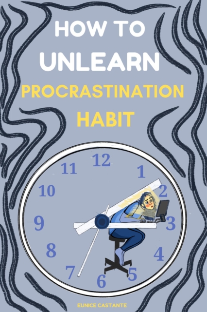How to Unlearn Procrastination Habit