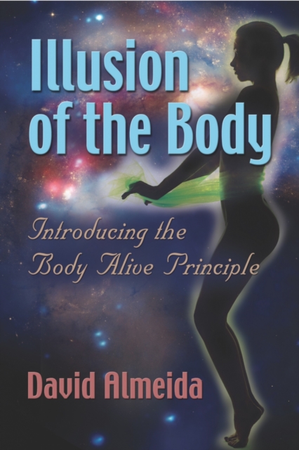 Illusion of the Body: Introducing the Body Alive Principle