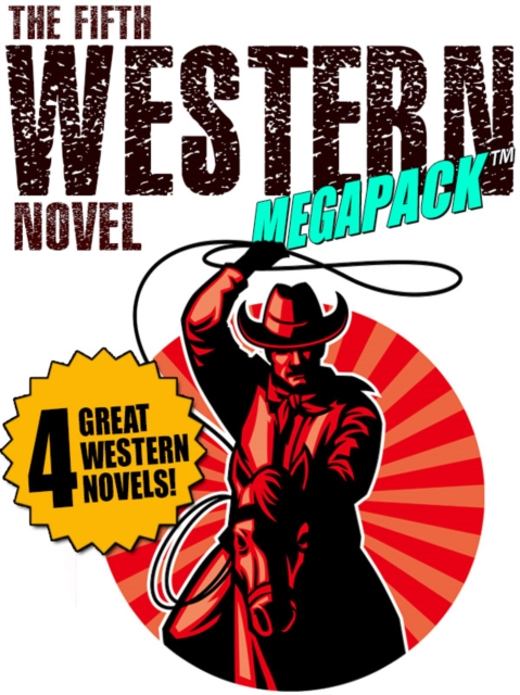 Fifth Western Novel MEGAPACK (R): 4 Novels of the Old West