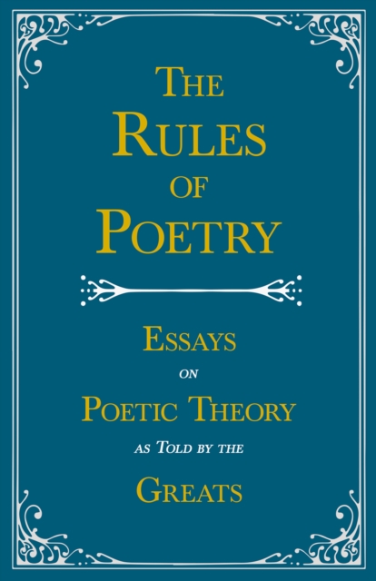 Rules of Poetry - Essays on Poetic Theory as Told by the Greats