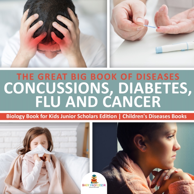 Great Big Book of Diseases : Concussions, Diabetes, Flu and Cancer | Biology Book for Kids Junior Scholars Edition | Children's Diseases Books