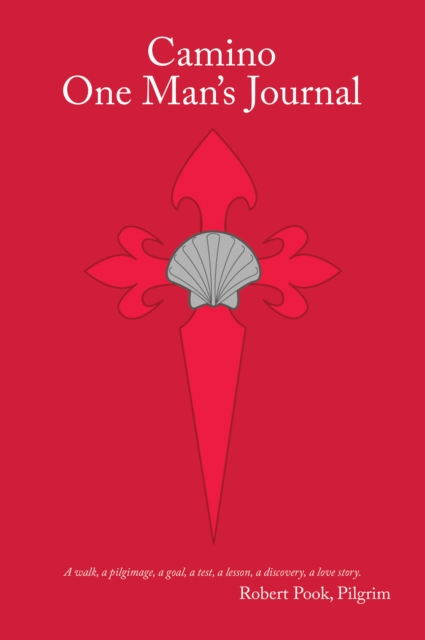 Camino One Man's Journal: A Walk, a Pilgrimage, a Goal, a Test, a Lesson, a Discovery, a Love Story