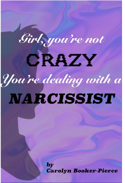 Girl, You're Not Crazy. You're Dealing With a Narcissist