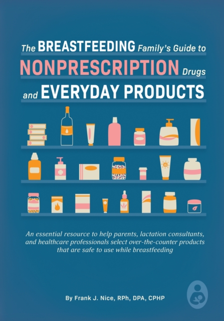 Breastfeeding Family's Guide to Nonprescription Drugs and Everyday Products