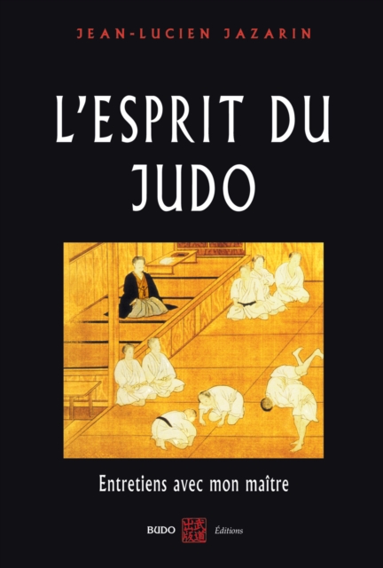 L'esprit du Judo : Entretiens avec mon maître