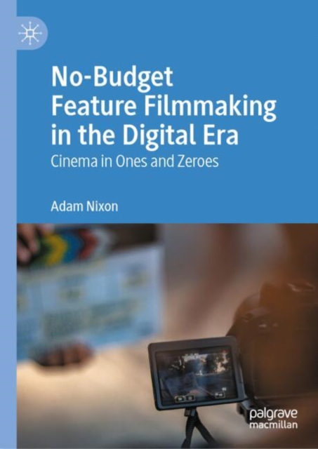 No-Budget Feature Filmmaking in the Digital Era