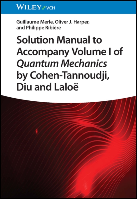 Solution Manual to Accompany Volume I of Quantum Mechanics by Cohen-Tannoudji, Diu and Lalo 