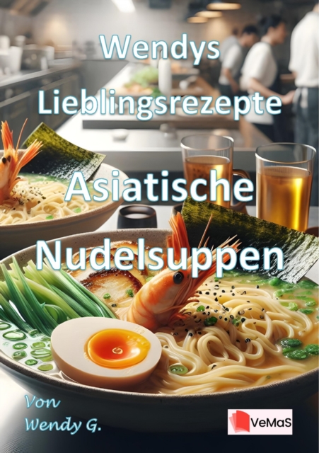Wendys Lieblingsrezepte - Asiatische Nudelsuppen
