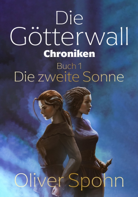 Die Gotterwall-Chroniken Buch 1: Die zweite Sonne