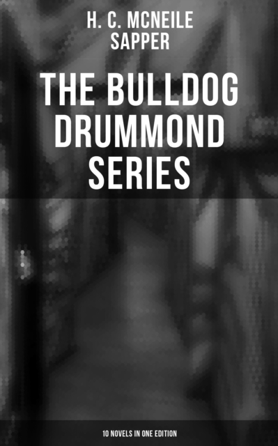Bulldog Drummond Series (10 Novels in One Edition)