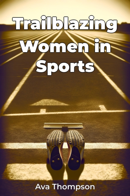 Trailblazing Women in Sports