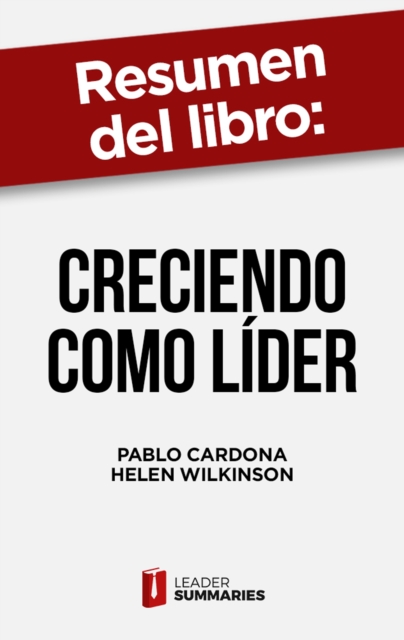 Resumen del libro "Creciendo como líder" de Pablo Cardona