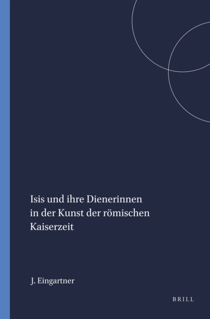 Isis und ihre Dienerinnen in der Kunst der romischen Kaiserzeit