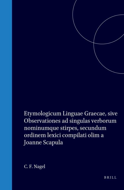 Etymologicum Linguae Graecae, sive Observationes ad singulas verborum nominumque stirpes, secundum ordinem lexici compilati olim a Joanne Scapula