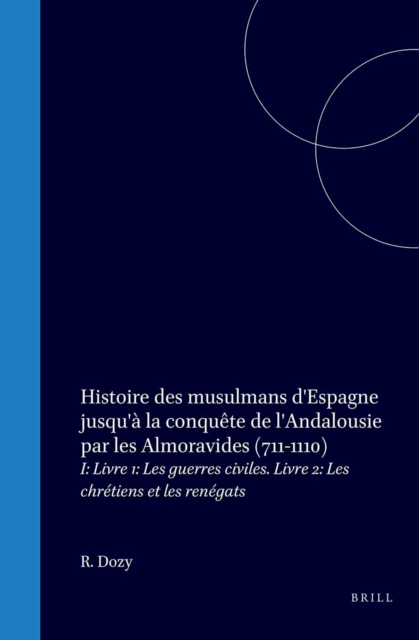 Histoire des musulmans d'Espagne jusqu'a la conquete de l'Andalousie par les Almoravides (711-1110)