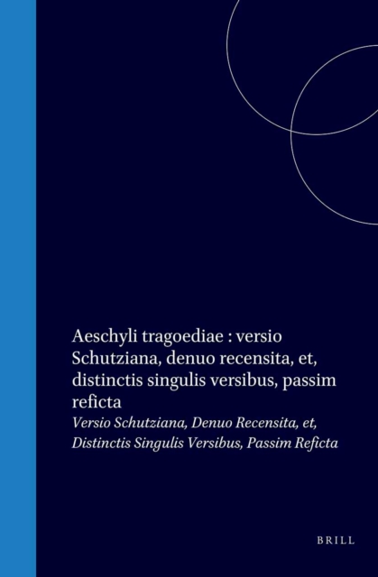 Aeschyli tragoediae : versio Schutziana, denuo recensita, et, distinctis singulis versibus, passim reficta