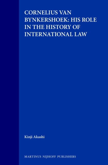 Cornelius van Bynkershoek: His Role in the History of International Law