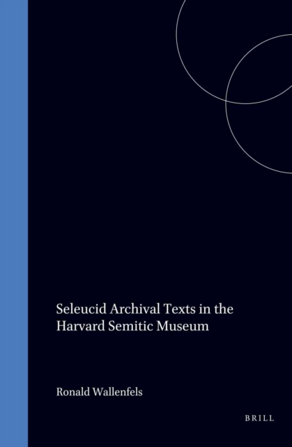 Seleucid Archival Texts in the Harvard Semitic Museum