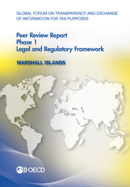 Global Forum on Transparency and Exchange of Information for Tax Purposes Peer Reviews: Marshall Islands 2012 Phase 1: Legal and Regulatory Framework
