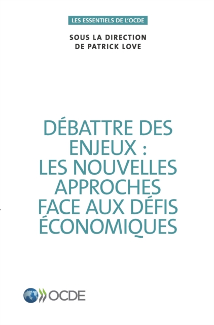 Les essentiels de l'OCDE Débattre des enjeux : les nouvelles approches face aux défis économiques