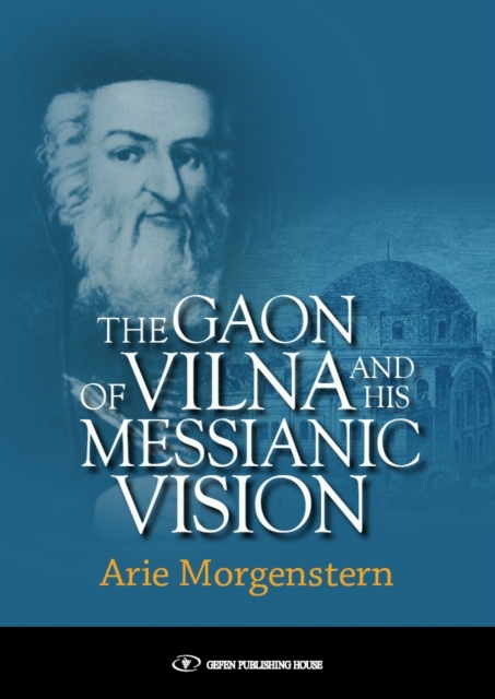The Gaon of Vilna and His Messianic Vision