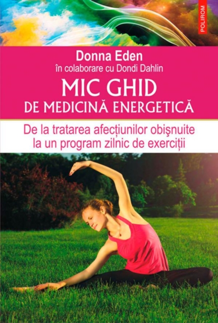 Mic ghid de medicină energetică. De la tratarea afecțiunilor obișnuite la un program zilnic de exerciții