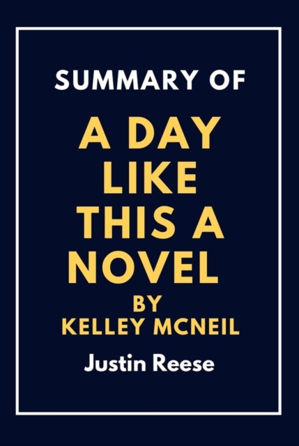 Summary of a day like this By  kelley mcneil : Learn the truth about the life