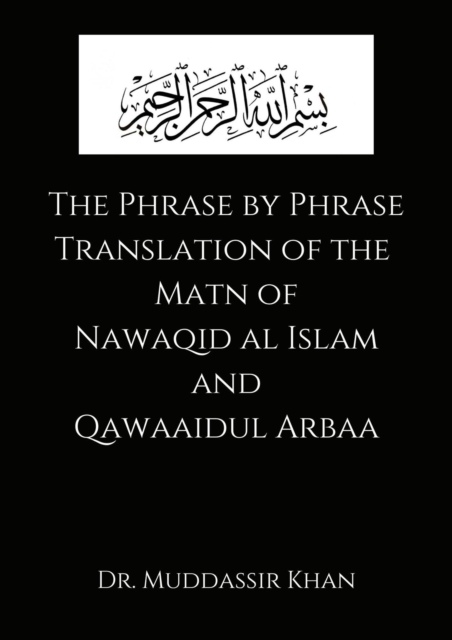 Phrase by Phrase Translation of the Matn of Nawaqid Al Islam and Qawaaidul Arba