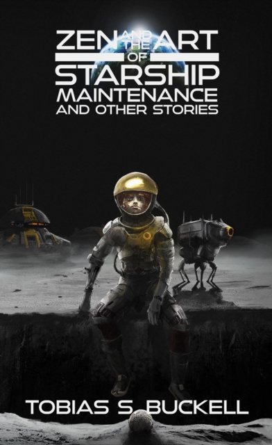 Zen and the Art of Starship Maintenance and Other Stories