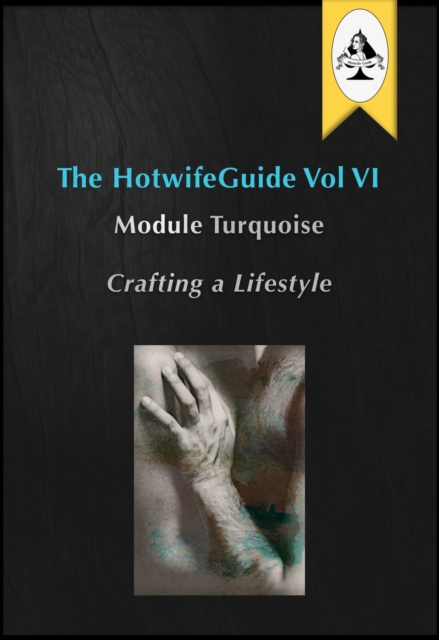 HotwifeGuide Vol VI Module Turquoise Crafting a Lifestyle
