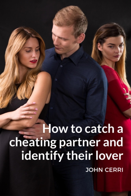 How To Catch A Cheating Partner And Identify Their Lover
