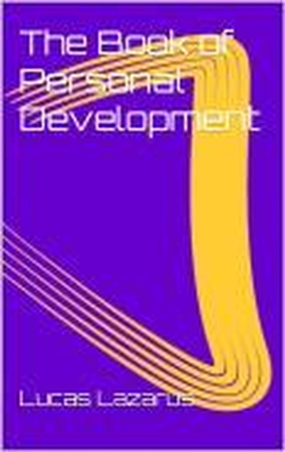 Book of Personal Development: How to Master Your Mind, Build Positive Habits and Create the Life You Want