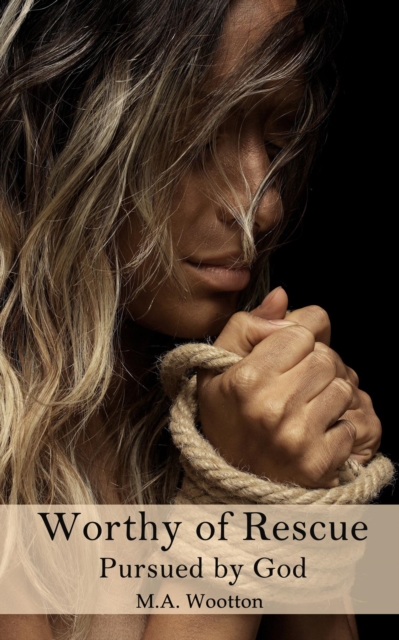 Worthy of Rescue - Pursued by God