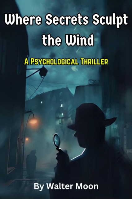 Where Secrets Sculpt the Wind: A Psychological Thriller