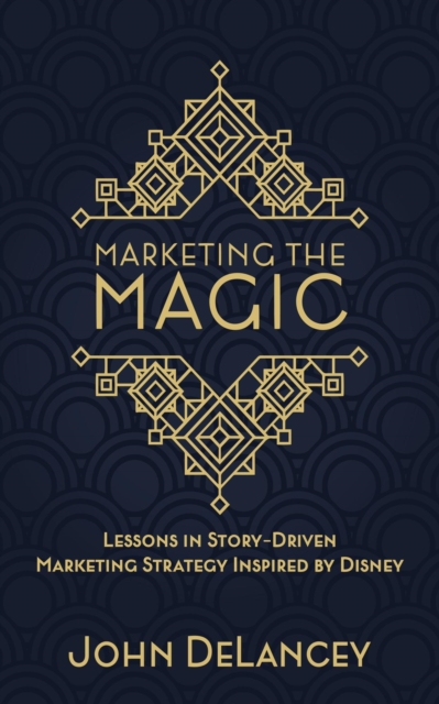 Marketing the Magic: Lessons in Story-Driven Marketing Strategy Inspired by Disney