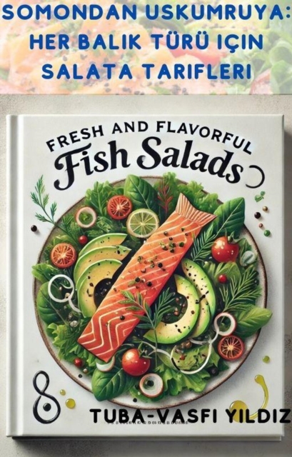 Somondan Uskumruya: Her Balik Turu icin Salata Tarifleri