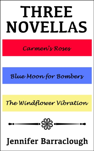 Three Novellas: Carmen's Roses, Blue Moon for Bombers, The Windflower Vibration