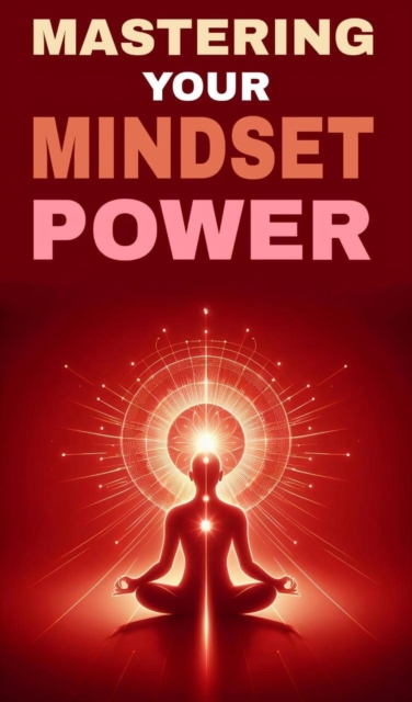 Mastering your mindset power