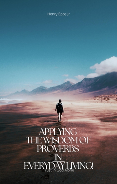 Applying the Wisdom of Proverbs in Everyday living!