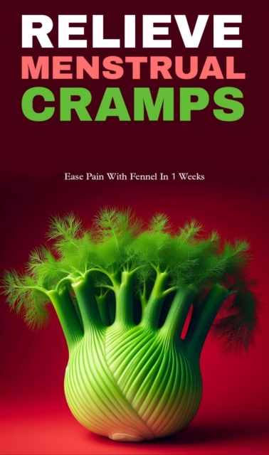 Relieve menstrual cramps with fennel