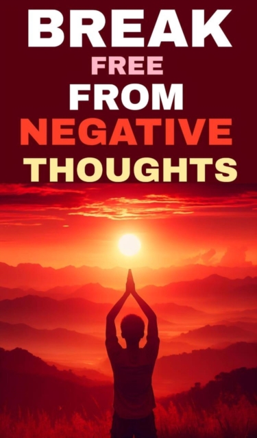 Break free from negative thoughts
