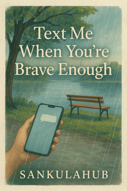 Text Me When You're Brave Enough