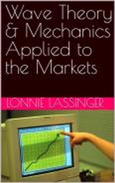 Wave Theory & Mechanics Applied to the Markets