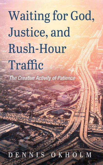 Waiting for God, Justice, and Rush-Hour Traffic