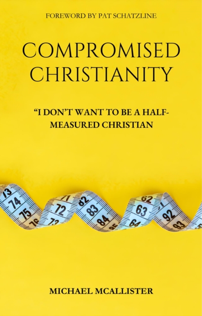 Compromised Christianity: I Don't Want To Be A Half-Measured Christian