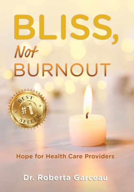 Bliss, Not Burnout: Hope for Health Care Providers